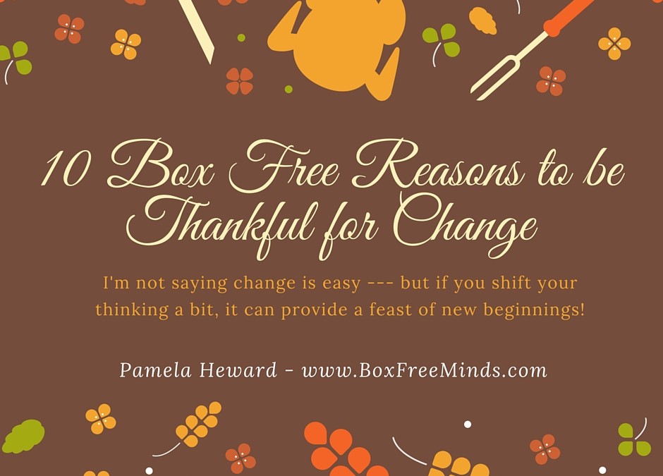 10 Box Free Reasons To Be Thankful For Change