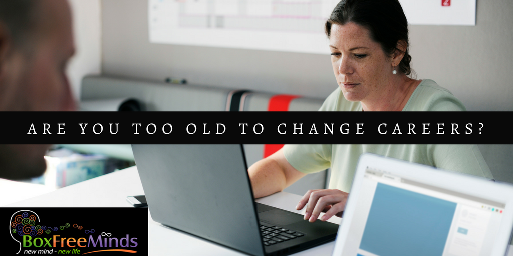 Are You Too Old To Change Careers?